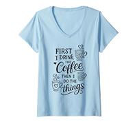 Donna First I Drink The Coffee Then I Do The Things Maglietta con Collo a V
