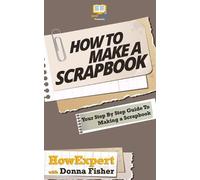 Donna Fisher Howex How To Scrapbook - Your Step-By-Step Guide To Sc (Tascabile)