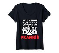 Donna Frankie all in Need Is Coffee Il Mio Cane Si Chiama Frankie Maglietta con Collo a V