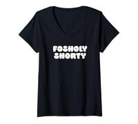 Donna Funny Fosholy Shorty Cool for Real Humor FO-SHO! Novelty Maglietta con Collo a V