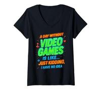Donna Funny Gamer A Day Without Video Games Is Like Kidding Gaming Maglietta con Collo a V