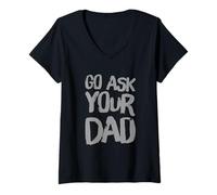 Donna Funny Go Chiedi a tuo padre Meme Testo divertente di Go Chiedi a tuo padre Maglietta con Collo a V