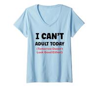 Donna Funny I Can’t Adult Today Tomorrow Doesn’t Look Good Either Maglietta con Collo a V