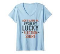 Donna Funny Political Don't Blame Me I Wore My Lucky Election Maglietta con Collo a V