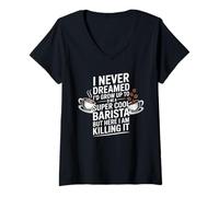 Donna Funny Saying Never Dreamed I'd Be A Barista Women Men Maglietta con Collo a V