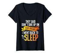 Donna Funny They Said Don't Give Up On Your Dreams I Went To Sleep Maglietta con Collo a V