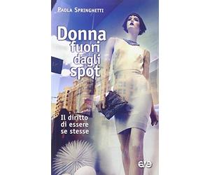 Donna fuori dagli spot. Il diritto di essere se stesse