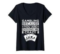 Donna Gambler Casinò BEcause You Drive Me Crazy Gambling Maglietta con Collo a V