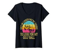 Donna Get In Loser Stiamo andando a cercare la mia pallina da golf Golf Maglietta con Collo a V