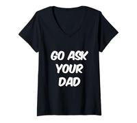 Donna GFunny Go Chiedi a tuo padre Meme Testo divertente di Go Chiedi a tuo padre Maglietta con Collo a V