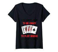 Donna Gioco di Carte Bridge Giocatore di Bridge Non Devi Essere Pazzo Maglietta con Collo a V