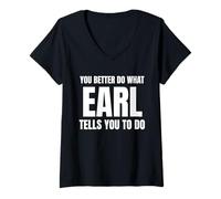 Donna Given Name Earl You Better Do What Earl Tells You To Do Maglietta con Collo a V