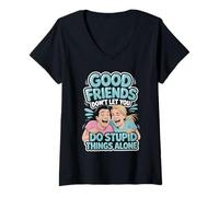 Donna Good Friends Don't Let You Do Stupid Things Alone - Maglietta con Collo a V