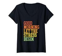 Donna Good Morning Let The Stress Begin - Divertente Design Sarcastico Maglietta con Collo a V