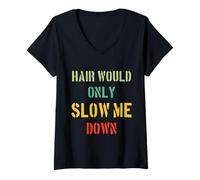 Donna Hair Would Only Slow Me Down Divertente Sarcasmo Tees per Padri Maglietta con Collo a V
