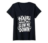 Donna Hair Would Only Slow Me Down Funny Adventure Bald Humor Meme Maglietta con Collo a V