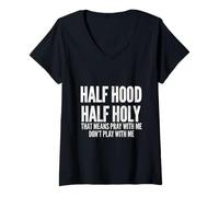 Donna Half Hood Half Holy That Means Pray with Me Funny Maglietta con Collo a V