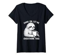 Donna Hang On Let Me Overthink This Sloth Holding Coffee Pun Humor Maglietta con Collo a V