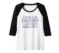 Donna Have It all Together Hai dimenticato Dove L'Ho Messo Sarcasmo Divertente Maglia con Maniche Raglan