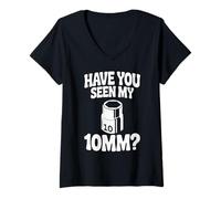 Donna Have You Seen My 10MM Socket Auto Meccanico Divertente Auto Guy Maglietta con Collo a V