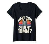 Donna Have You Seen My 10MM Socket Auto Meccanico Divertente Auto Guy Maglietta con Collo a V