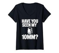 Donna Have You Seen My 10MM Socket Auto Meccanico Divertente Auto Guy Maglietta con Collo a V