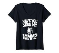 Donna Have You Seen My 10MM Socket Auto Meccanico Divertente Auto Guy Maglietta con Collo a V