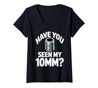Donna Have You Seen My 10MM Socket Auto Meccanico Divertente Auto Guy Maglietta con Collo a V