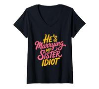 Donna He's Marrying My Sister Idiot Sibling in Laws Roast - Maglietta con Collo a V