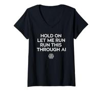 Donna Hold On Let Me Run It Through AI Funny Geek Citazione Design Maglietta con Collo a V
