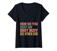 Donna How Do You Keep An Idiot Busy See Other Side |- Maglietta con Collo a V