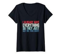 Donna I Already Have Everything So They Just Got Me This Shirt Maglietta con Collo a V