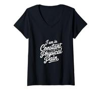Donna I Am In Constant Physical Pain Adult Struggles Humor ||-- Maglietta con Collo a V