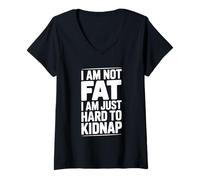 Donna I Am Not Fat Just Hard to Kidnap Citazione Divertente Maglietta con Collo a V