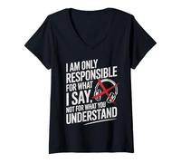 Donna I Am Only Responsible For What I Say Not What You Understand Maglietta con Collo a V
