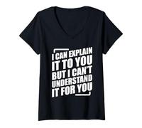 Donna I Can Explain It To You But I Can't Understand It for You Maglietta con Collo a V