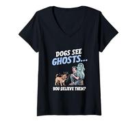 Donna I Cani vedono i Fantasmi e tu Ci credi! Divertente per Gli a Maglietta con Collo a V