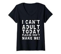 Donna I Can't Adult Today Please Don't Make Me! | Divertente Sarcastico Maglietta con Collo a V