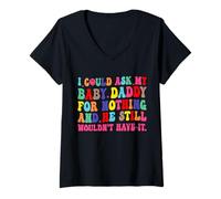 Donna I Could Ask My Baby Daddy for Nothing He Still Will Have it Maglietta con Collo a V
