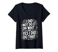 Donna I Did Not Do It Oh Wait That Yes I Did Do That - Maglietta con Collo a V