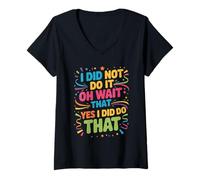 Donna I Did Not Do It Oh Wait That Yes I Did Do That - Maglietta con Collo a V