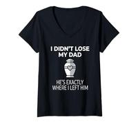 Donna I Didn't Lose My Dad He's Exactly Where I Left Him Maglietta con Collo a V