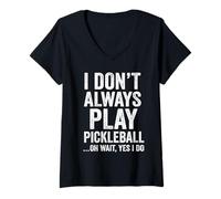 Donna I Don't Always Play Pickleball Oh Wait Yes I Do Funny Maglietta con Collo a V