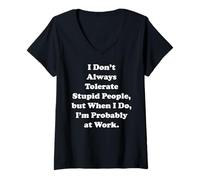 Donna I Don't Always Tolerate Stupid People Work Funny Saying Maglietta con Collo a V