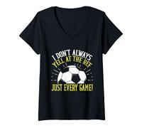 Donna I Don't Always Yell at The Ref Just Every Game! Soccer Dad Maglietta con Collo a V