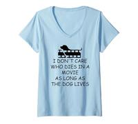 Donna I Dont Care Who Dies in Movie as Long as Dog Lives Dog Mom Maglietta con Collo a V