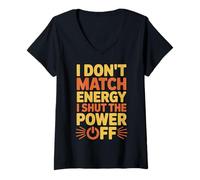 Donna I Don't Match Energy I Shut The Power off Divertente Sarcastico Maglietta con Collo a V