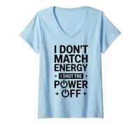 Donna I Don't Match Energy I Shut The Power off Divertente Sarcastico Maglietta con Collo a V