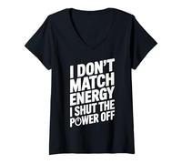 Donna I Don't Match Energy I Shut The Power off Divertente Sarcastico Maglietta con Collo a V