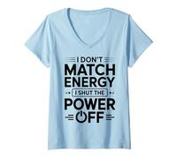 Donna I Don't Match Energy I Shut The Power off Divertente Sarcastico Maglietta con Collo a V